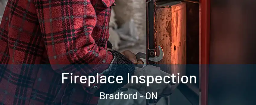  Fireplace Inspection Bradford - ON