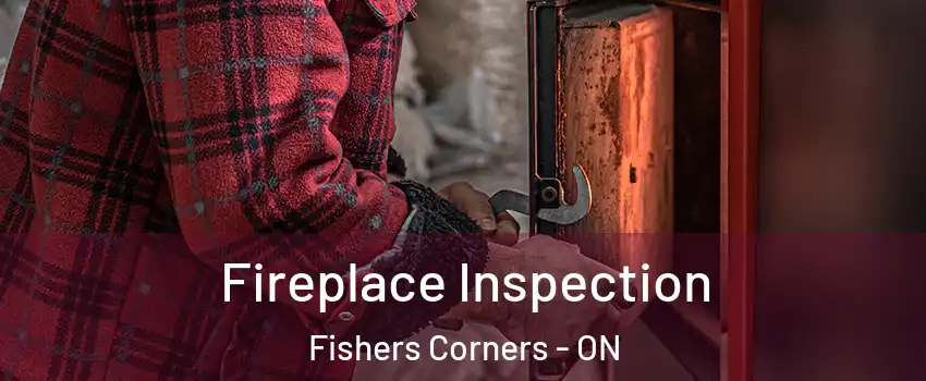  Fireplace Inspection Fishers Corners - ON