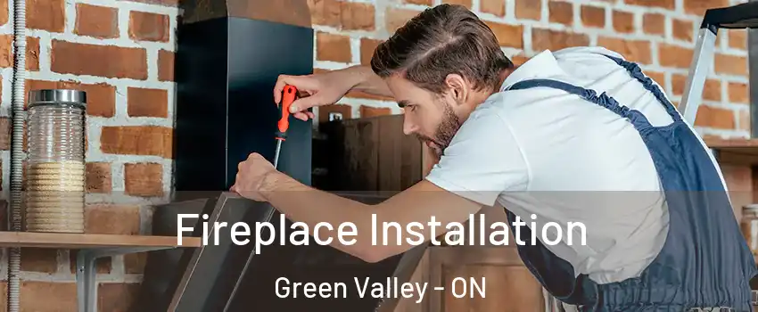  Fireplace Installation Green Valley - ON