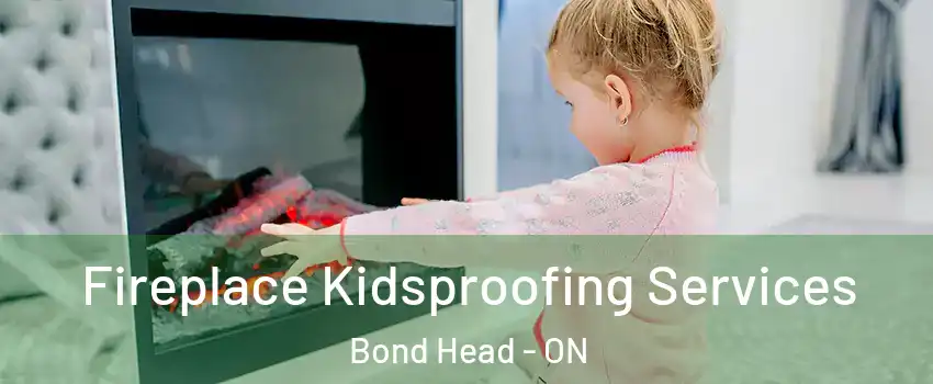  Fireplace Kidsproofing Services Bond Head - ON