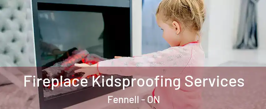  Fireplace Kidsproofing Services Fennell - ON