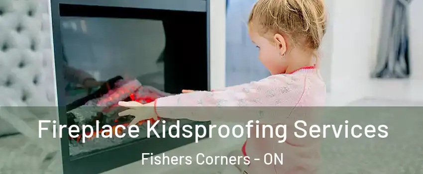  Fireplace Kidsproofing Services Fishers Corners - ON