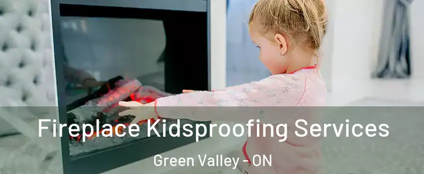  Fireplace Kidsproofing Services Green Valley - ON