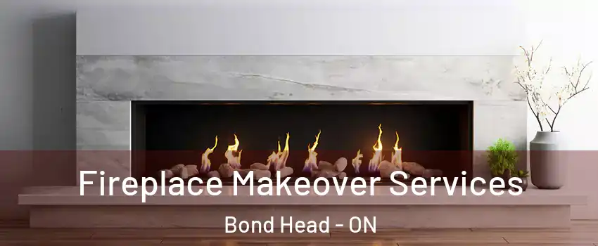Fireplace Makeover Services Bond Head - ON