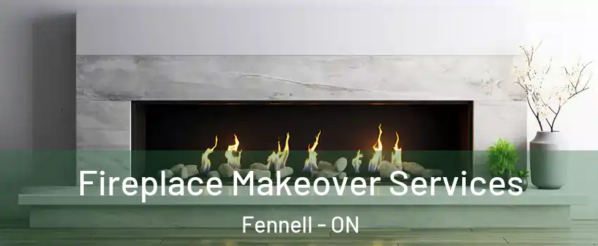 Fireplace Makeover Services Fennell - ON