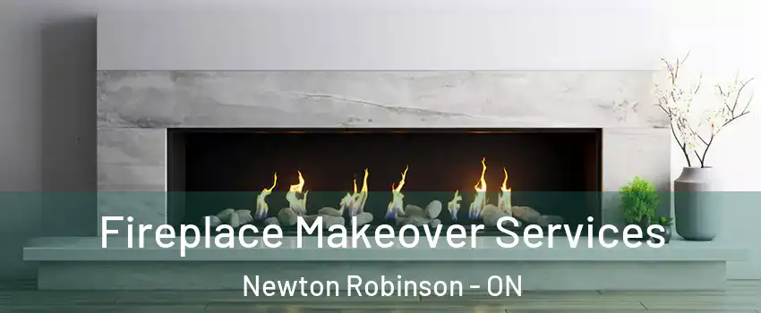 Fireplace Makeover Services Newton Robinson - ON