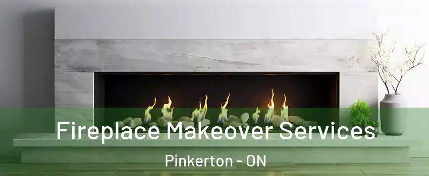 Fireplace Makeover Services Pinkerton - ON