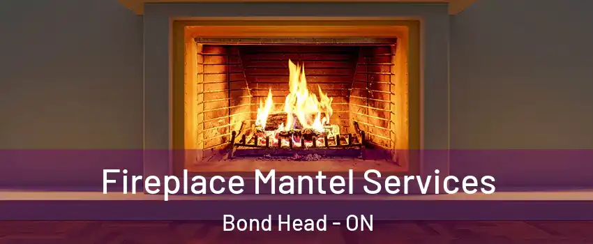  Fireplace Mantel Services Bond Head - ON
