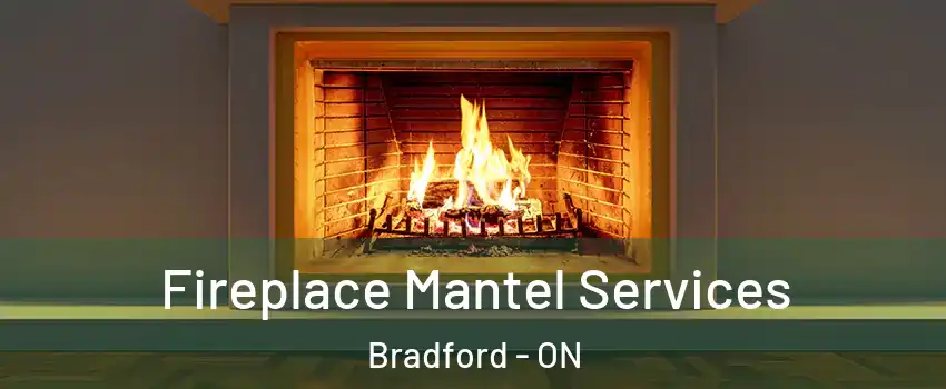  Fireplace Mantel Services Bradford - ON