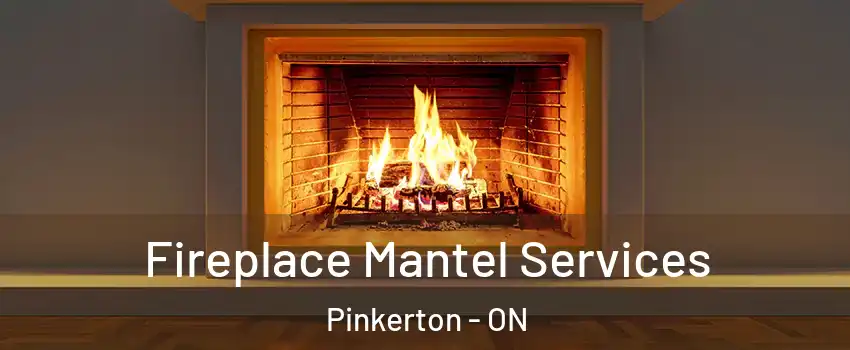  Fireplace Mantel Services Pinkerton - ON