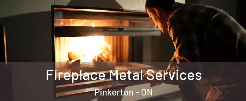 Fireplace Metal Services Pinkerton - ON