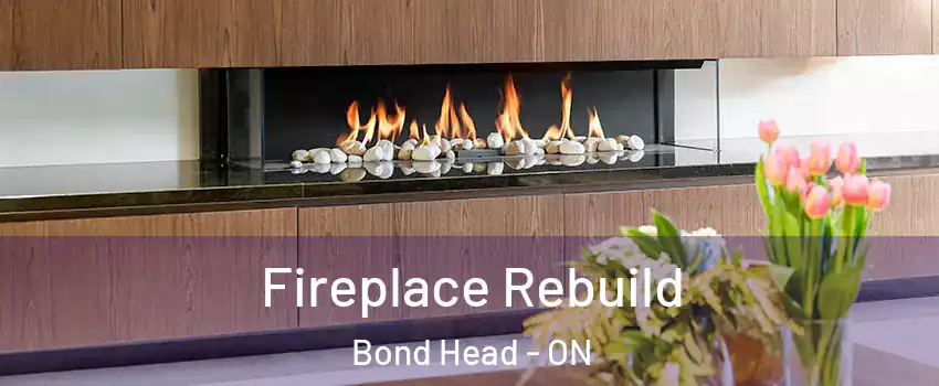  Fireplace Rebuild Bond Head - ON