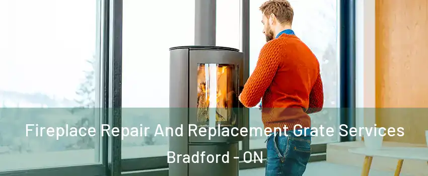  Fireplace Repair And Replacement Grate Services Bradford - ON