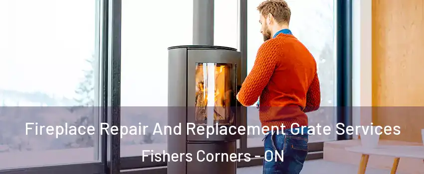  Fireplace Repair And Replacement Grate Services Fishers Corners - ON