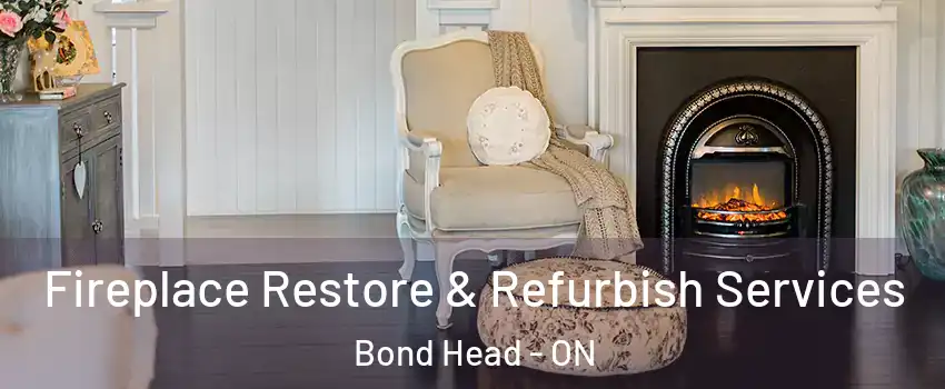 Fireplace Restore & Refurbish Services Bond Head - ON