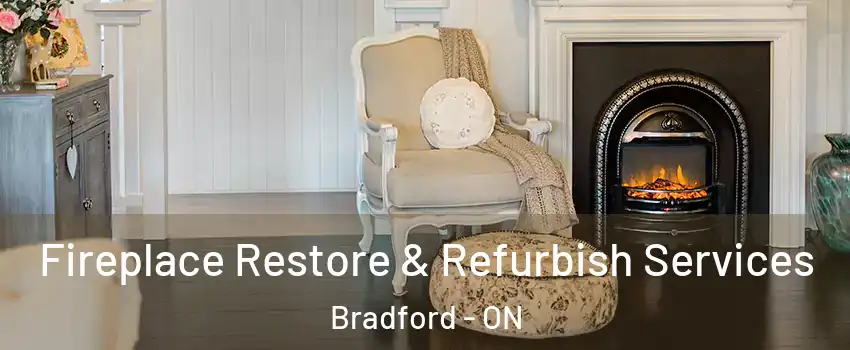 Fireplace Restore & Refurbish Services Bradford - ON