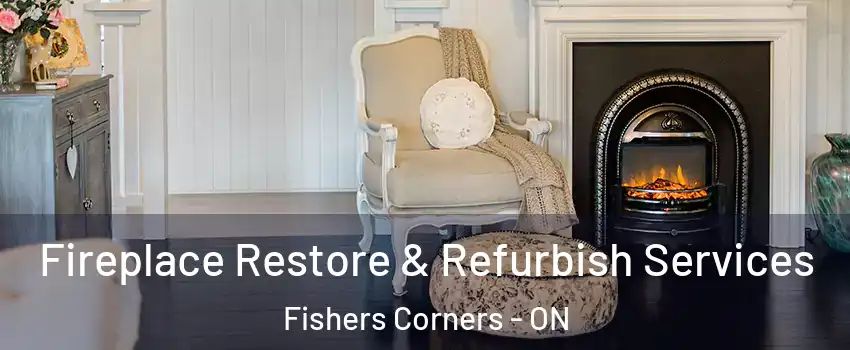 Fireplace Restore & Refurbish Services Fishers Corners - ON