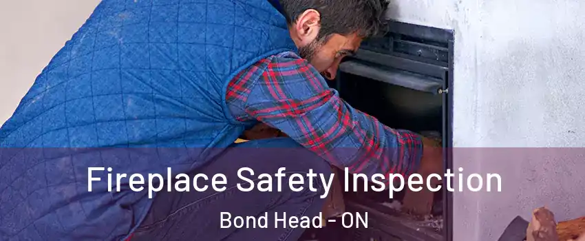 Fireplace Safety Inspection Bond Head - ON