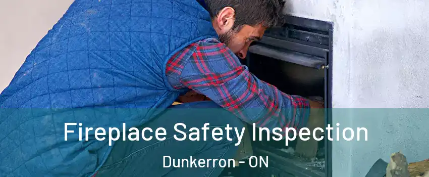 Fireplace Safety Inspection Dunkerron - ON