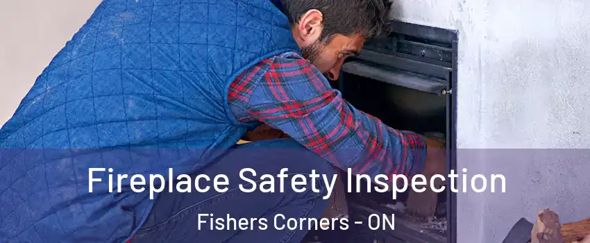 Fireplace Safety Inspection Fishers Corners - ON