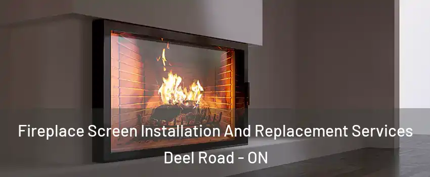 Fireplace Screen Installation And Replacement Services Deel Road - ON
