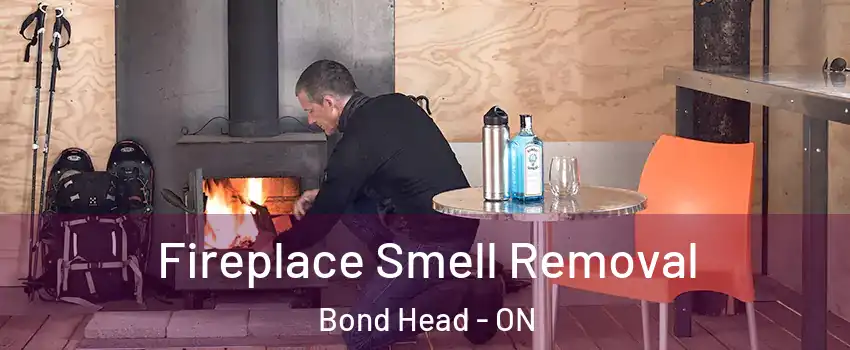  Fireplace Smell Removal Bond Head - ON