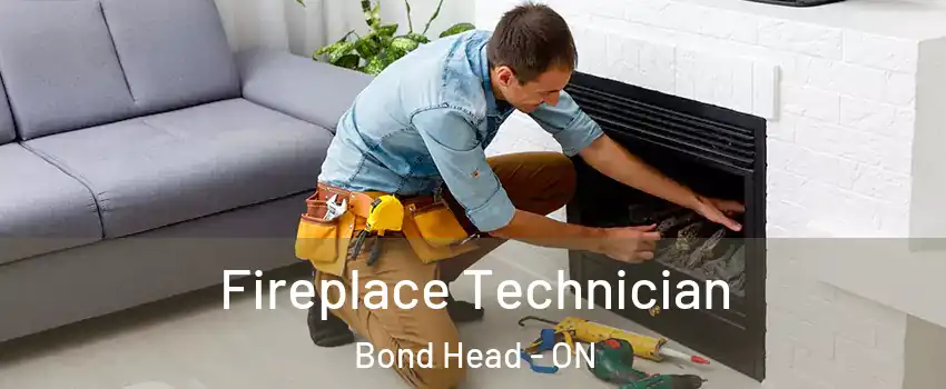 Fireplace Technician Bond Head - ON