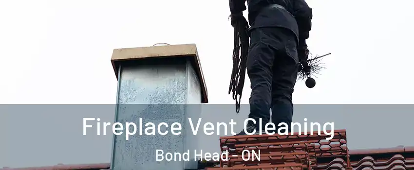  Fireplace Vent Cleaning Bond Head - ON
