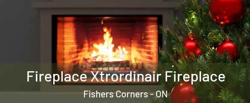 Fireplace Xtrordinair Fireplace Fishers Corners - ON