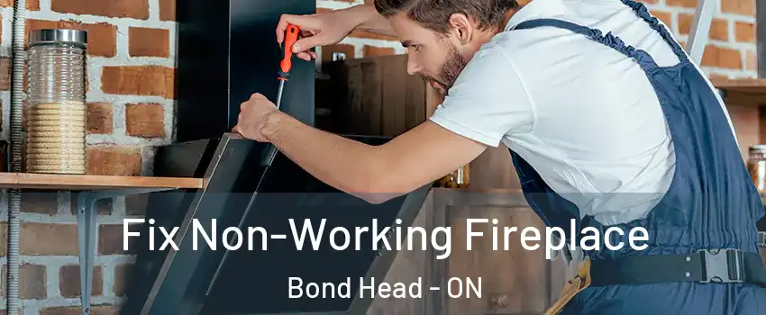  Fix Non-Working Fireplace Bond Head - ON