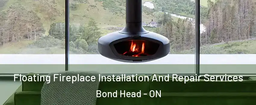  Floating Fireplace Installation And Repair Services Bond Head - ON