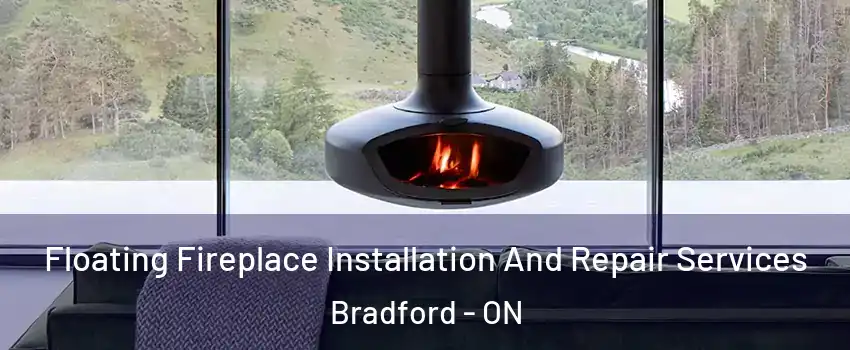  Floating Fireplace Installation And Repair Services Bradford - ON