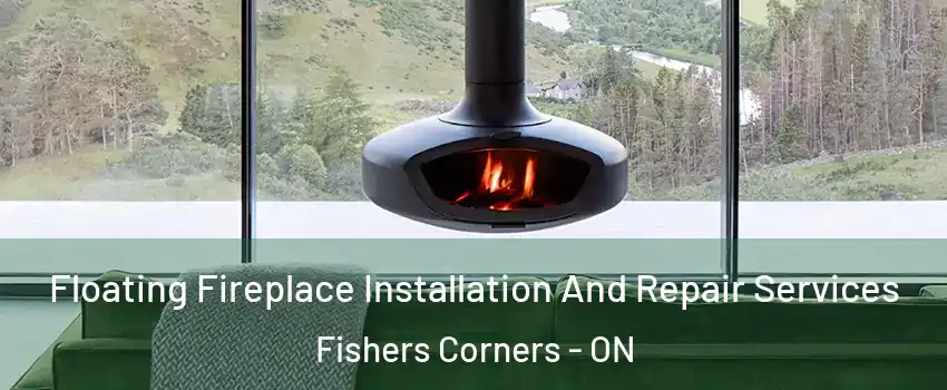  Floating Fireplace Installation And Repair Services Fishers Corners - ON