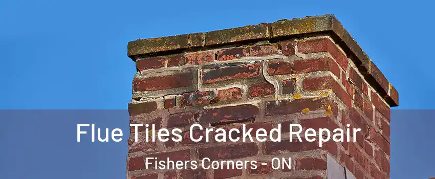  Flue Tiles Cracked Repair Fishers Corners - ON