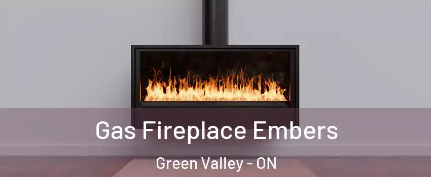  Gas Fireplace Embers Green Valley - ON