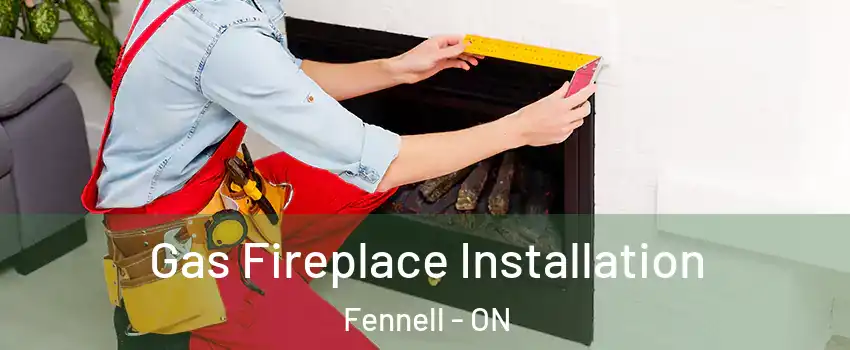  Gas Fireplace Installation Fennell - ON