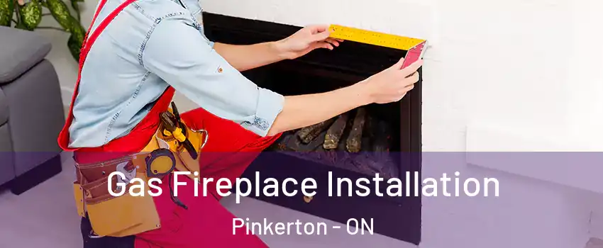  Gas Fireplace Installation Pinkerton - ON