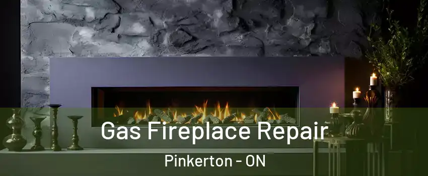  Gas Fireplace Repair Pinkerton - ON