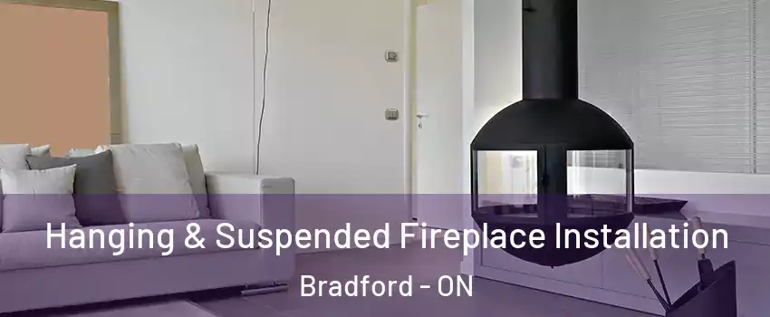 Hanging & Suspended Fireplace Installation Bradford - ON