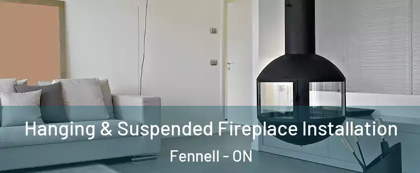 Hanging & Suspended Fireplace Installation Fennell - ON