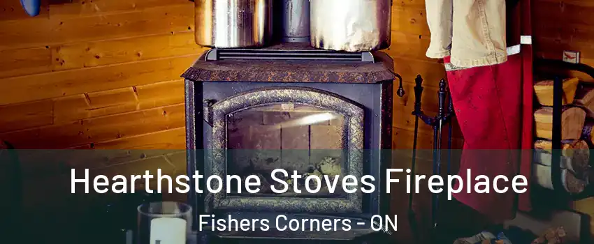 Hearthstone Stoves Fireplace Fishers Corners - ON