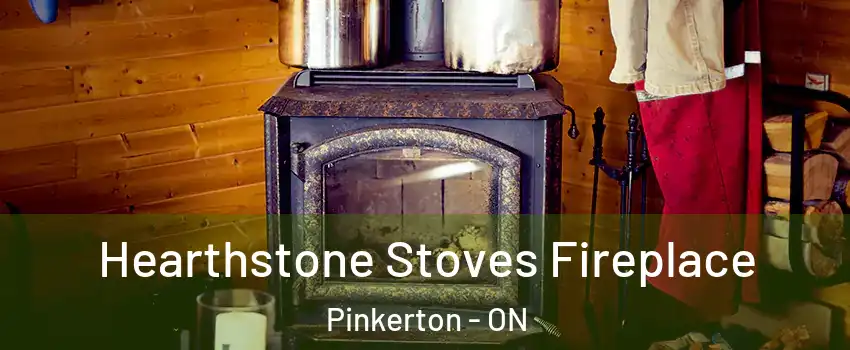 Hearthstone Stoves Fireplace Pinkerton - ON