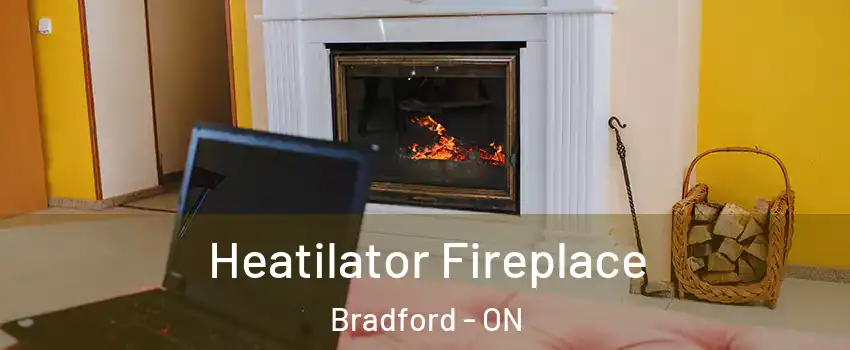  Heatilator Fireplace Bradford - ON