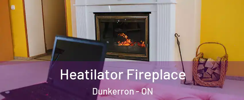  Heatilator Fireplace Dunkerron - ON