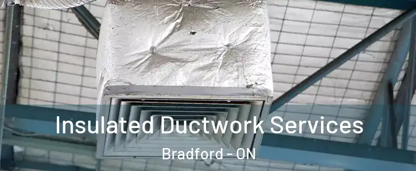  Insulated Ductwork Services Bradford - ON