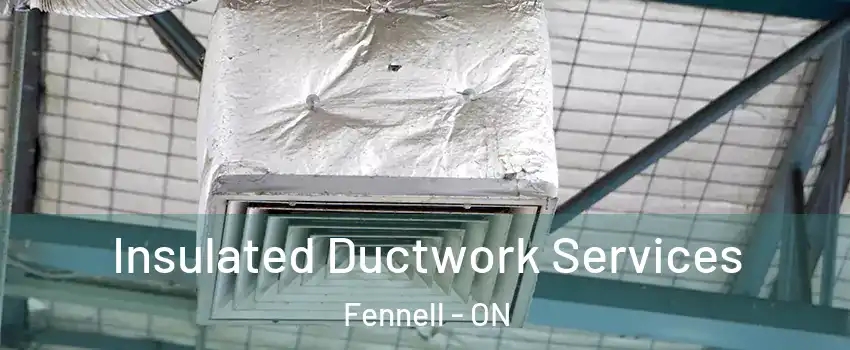  Insulated Ductwork Services Fennell - ON