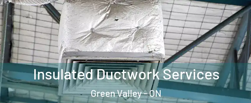  Insulated Ductwork Services Green Valley - ON