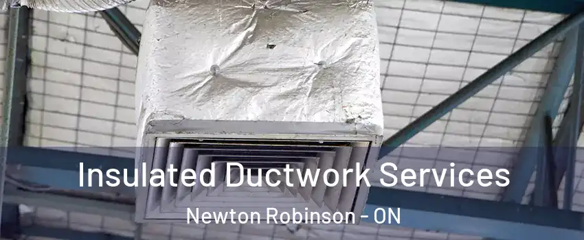  Insulated Ductwork Services Newton Robinson - ON