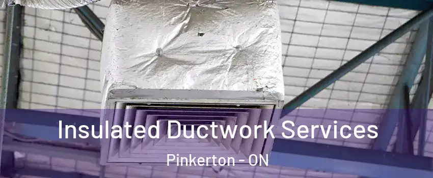  Insulated Ductwork Services Pinkerton - ON