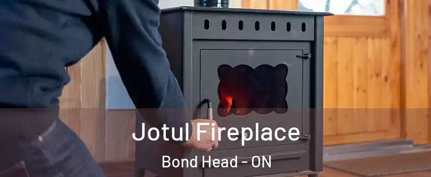  Jotul Fireplace Bond Head - ON